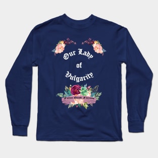 Our Lady of Vulgarity Long Sleeve T-Shirt